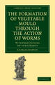 The Formation of Vegetable Mould through the Action of Worms: With Observations on their Habits