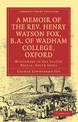 A Memoir of the Rev. Henry Watson Fox, B.A. of Wadham College, Oxford: Missionary to the Telugu People, South India