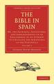 The Bible in Spain: Or, the Journeys, Adventures, and Imprisonments of an Englishman in an Attempt to Circulate the Scriptures i