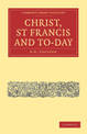 Christ, St Francis and To-day