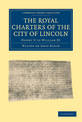 The Royal Charters of the City of Lincoln: Henry II to William III