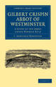 Gilbert Crispin Abbot of Westminster: A Study of the Abbey under Norman Rule