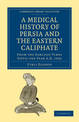 A Medical History of Persia and the Eastern Caliphate: From the Earliest Times Until the Year A.D. 1932