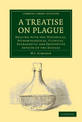 A Treatise on Plague: Dealing with the Historical, Epidemiological, Clinical, Therapeutic and Preventive Aspects of the Disease