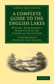 A Complete Guide to the English Lakes, Comprising Minute Directions for the Tourist: With Mr. Wordsworth's Description of the Sc