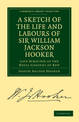 A Sketch of the Life and Labours of Sir William Jackson Hooker, K.H., D.C.L. Oxon., F.R.S., F.L.S., etc.: Late Director of the R