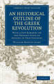 An Historical Outline of the Greek Revolution: With a Few Remarks on the Present State of Affairs in That Country