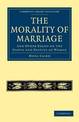 The Morality of Marriage: And Other Essays on the Status and Destiny of Woman