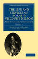 The Life and Services of Horatio Viscount Nelson: From His Lordship's Manuscripts