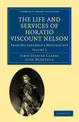 The Life and Services of Horatio Viscount Nelson: From His Lordship's Manuscripts