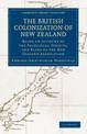 The British Colonization of New Zealand: Being an Account of the Principles, Objects, and Plans of the New Zealand Association