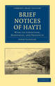 Brief Notices of Hayti: With its Condition, Resources, and Prospects