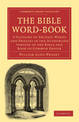 The Bible Word-Book: A Glossary of Archaic Words and Phrases in the Authorised Version of the Bible and Book of Common Prayer