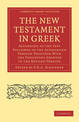 The New Testament in Greek: According to the Text Followed in the Authorised Version Together with the Variations Adopted in the