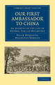 Our First Ambassador to China: An Account of the Life of George, Earl of Macartney, with Extracts from His Letters, and the Narr