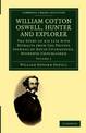 William Cotton Oswell, Hunter and Explorer: The Story of his Life with Certain Correspondence and Extracts from the Private Jour