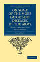 On Some of the More Important Diseases of the Army: With Contributions to Pathology