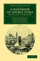 A Handbook of Double Stars: For the Use of Amateurs
