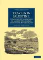 Travels in Palestine, through the Countries of Bashan and Gilead, East of the River Jordan: Including a Visit to the Cities of G
