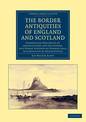 The Border Antiquities of England and Scotland: Comprising Specimens of Architecture and Sculpture, and Other Vestiges of Former