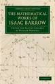 The Mathematical Works of Isaac Barrow: Edited for Trinity College