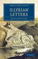 Illyrian Letters: A Revised Selection of Correspondence from the Illyrian Provinces of Bosnia, Herzegovina, Montenegro, Albania,