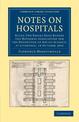 Notes on Hospitals: Being Two Papers Read before the National Association for the Promotion of Social Science, at Liverpool, in
