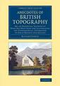 Anecdotes of British Topography: Or, an Historical Account of What Has Been Done for Illustrating the Topographical Antiquities