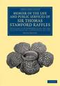 Memoir of the Life and Public Services of Sir Thomas Stamford Raffles: Particularly in the Government of Java, 1811-1816 and of