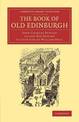 The Book of Old Edinburgh: And Hand-Book to the 'Old Edinburgh Street' Designed by Sydney Mitchell, Architect, for the Internati