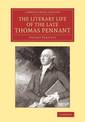 The Literary Life of the Late Thomas Pennant, Esq.: By Himself