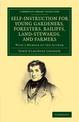 Self-Instruction for Young Gardeners, Foresters, Bailiffs, Land-Stewards, and Farmers: With a Memoir of the Author
