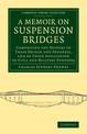 A Memoir on Suspension Bridges: Comprising the History of their Origin and Progress, and of their Application to Civil and Milit