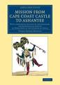 Mission from Cape Coast Castle to Ashantee: With a Statistical Account of that Kingdom, and Geographical Notices of Other Parts