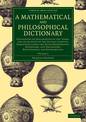 A Mathematical and Philosophical Dictionary: Containing an Explanation of the Terms, and an Account of the Several Subjects, Com