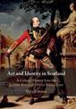 Art and Identity in Scotland: A Cultural History from the Jacobite Rising of 1745 to Walter Scott