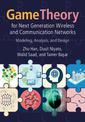 Game Theory for Next Generation Wireless and Communication Networks: Modeling, Analysis, and Design