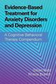 Evidence-Based Treatment for Anxiety Disorders and Depression: A Cognitive Behavioral Therapy Compendium
