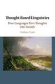 Thought-based Linguistics: How Languages Turn Thoughts into Sounds