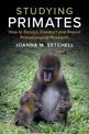 Studying Primates: How to Design, Conduct and Report Primatological Research
