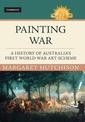 Painting War: A History of Australia's First World War Art Scheme