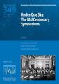 Under One Sky: The IAU Centenary Symposium (IAU S349)