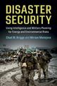 Disaster Security: Using Intelligence and Military Planning for Energy and Environmental Risks