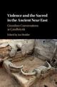 Violence and the Sacred in the Ancient Near East: Girardian Conversations at Catalhoeyuk