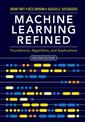 Machine Learning Refined: Foundations, Algorithms, and Applications