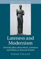 Lateness and Modernism: Untimely Ideas about Music, Literature and Politics in Interwar Britain