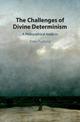 The Challenges of Divine Determinism: A Philosophical Analysis