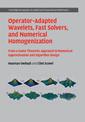 Operator-Adapted Wavelets, Fast Solvers, and Numerical Homogenization: From a Game Theoretic Approach to Numerical Approximation