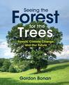 Seeing the Forest for the Trees: Forests, Climate Change, and Our Future