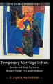 Temporary Marriage in Iran: Gender and Body Politics in Modern Iranian Film and Literature